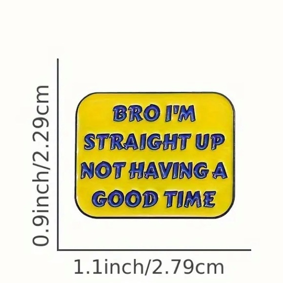 2/$20 - ENAMEL PIN - Bro I’m Straight Up Not Having A Good Time - Picture 2 of 2